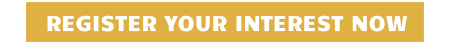 REGISTER YOUR INTEREST NOW
