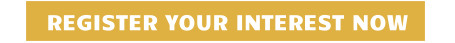 REGISTER YOUR INTEREST NOW
